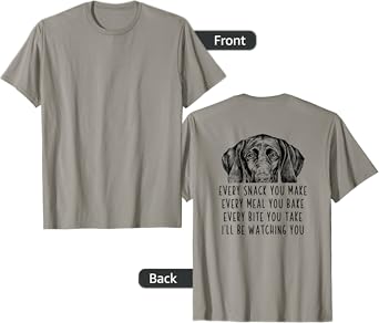 Every snack you make Every meal you bake GSP (Back Print) T-Shirt