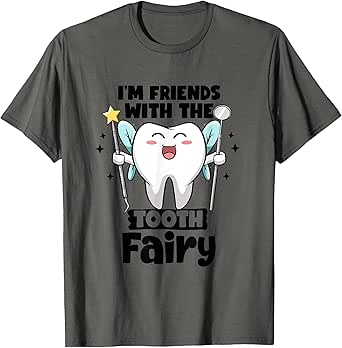 I'm Friends With The Tooth Fairy Dental Pediatric Dentist T-Shirt