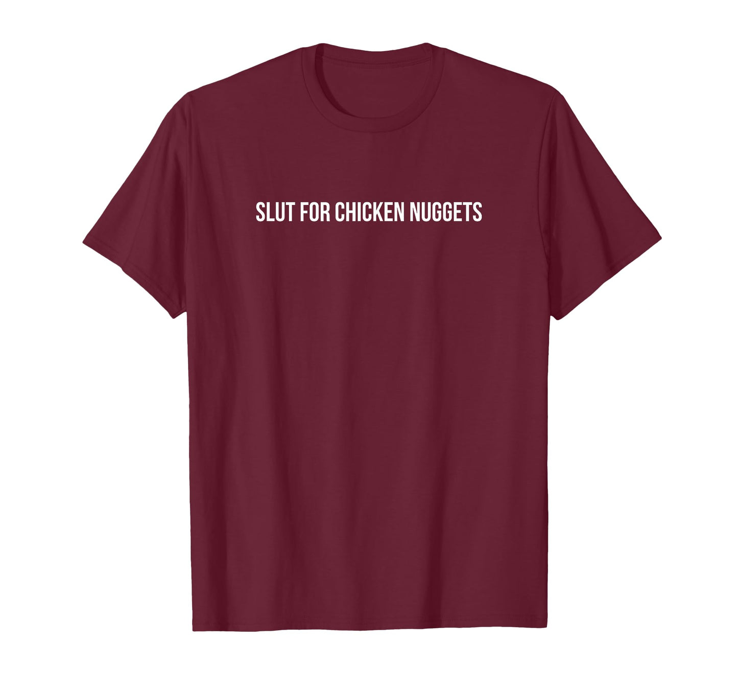 Slut For Chicken Nuggets - Funny Gag Gift T-Shirt