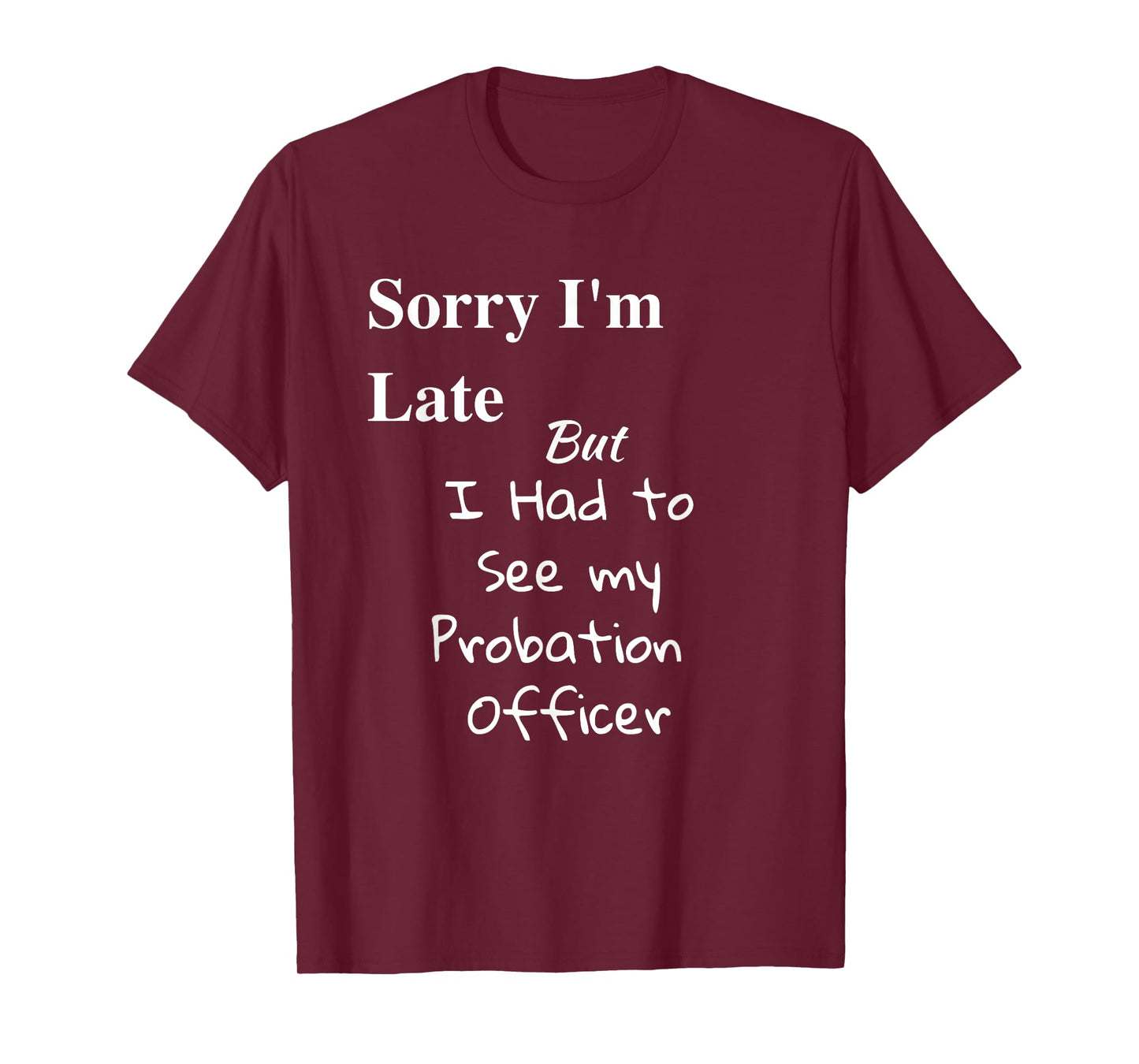 Funny Sorry Im Late I had to See Probation Officer T Shirt T-Shirt