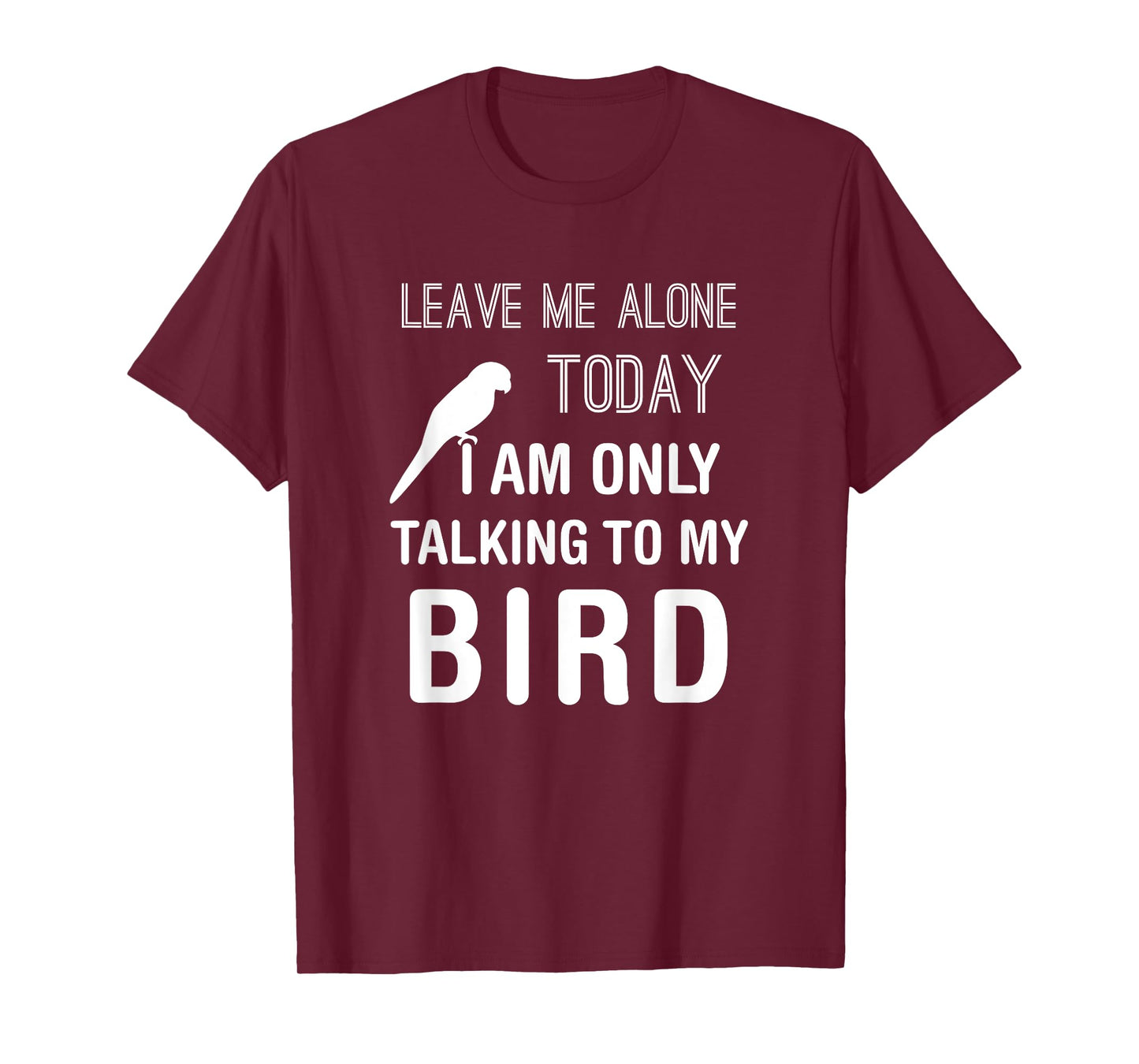 I Am Only Talking To My Bird, Parakeet Parrot Lover Present T-Shirt