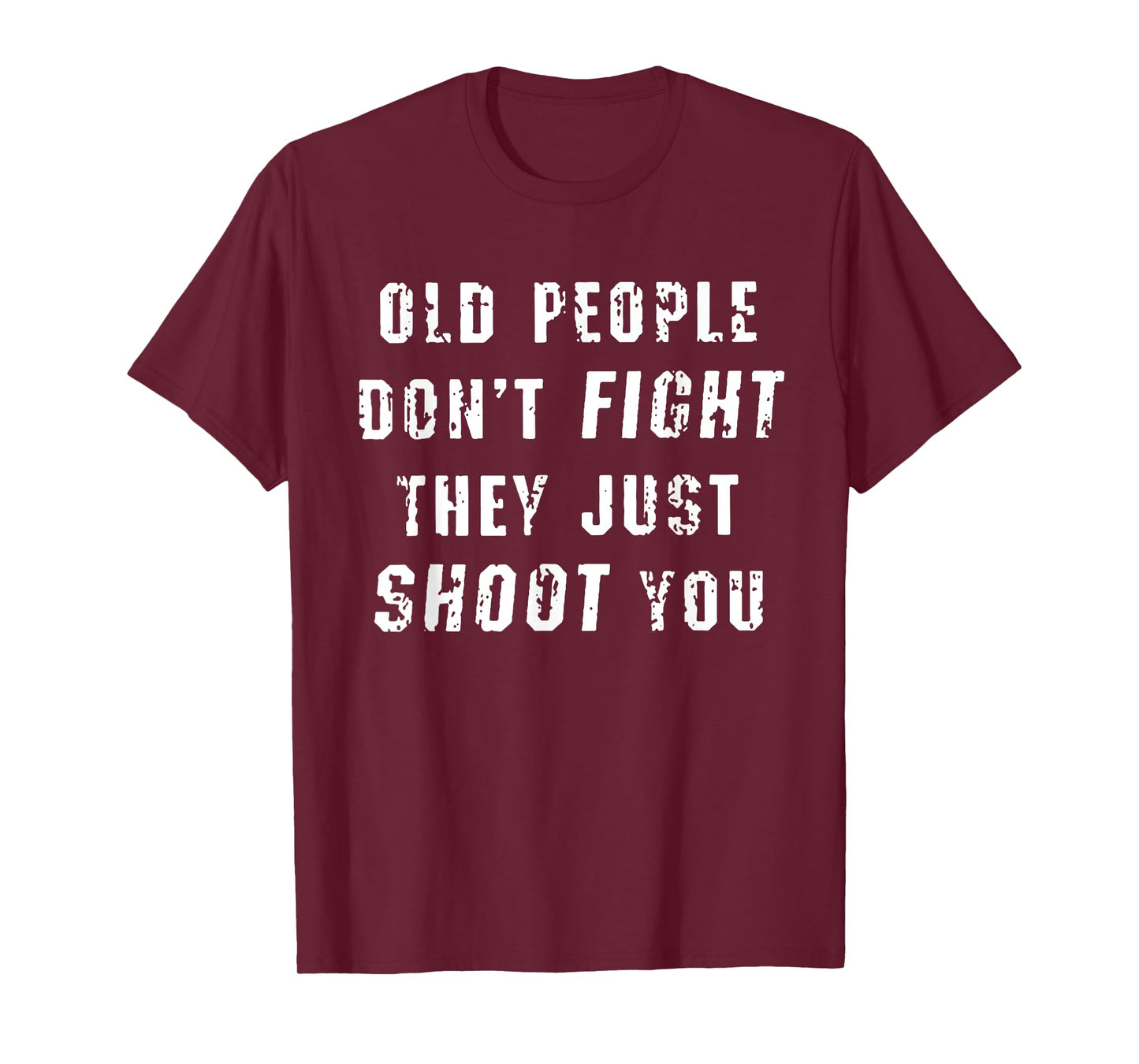 Old People Don't Fight They Just Shoot You Funny Saying T-Shirt