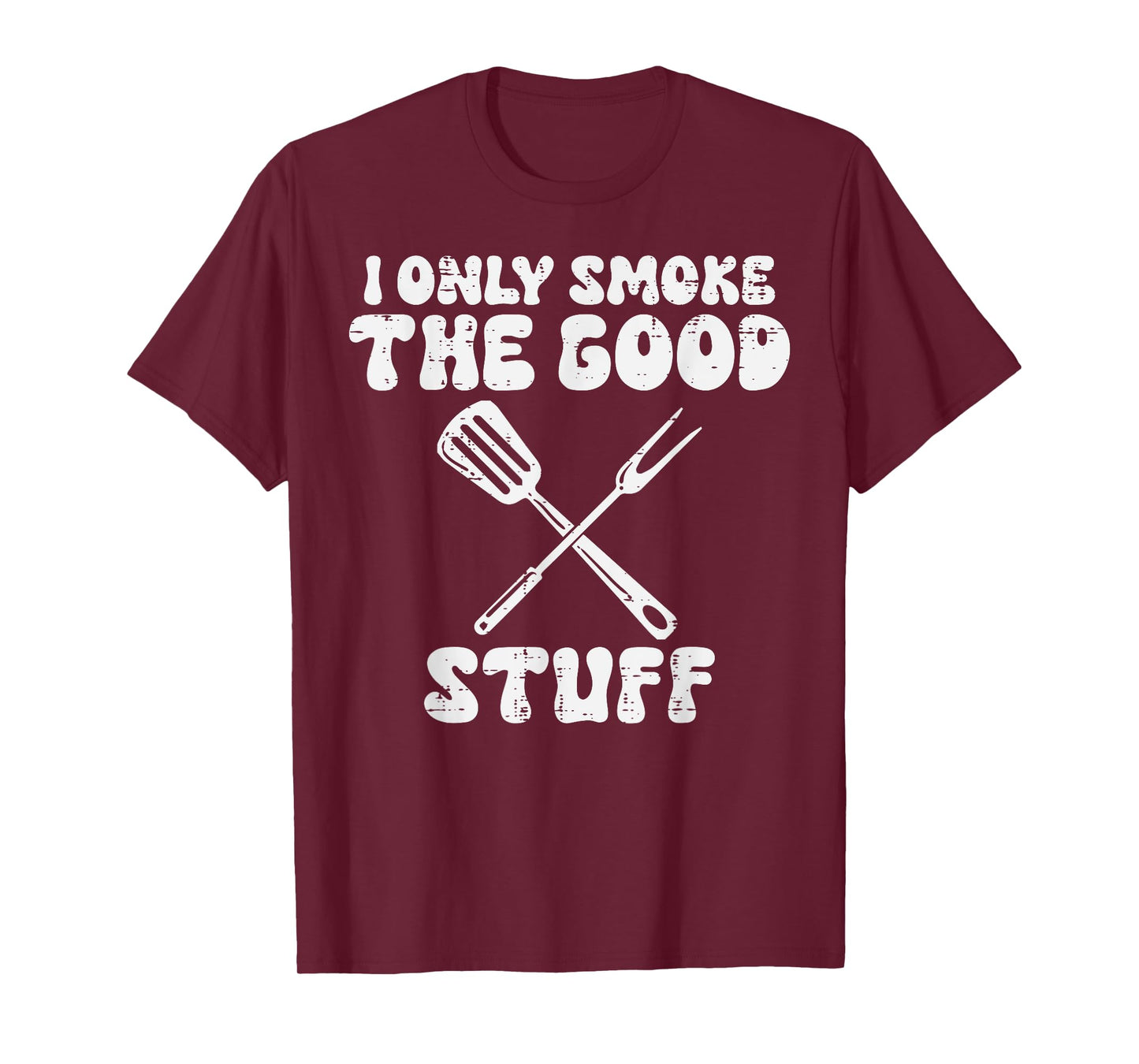Bbq I Only Grill Good Stuff Funny Barbecue Grill Men Women T-Shirt