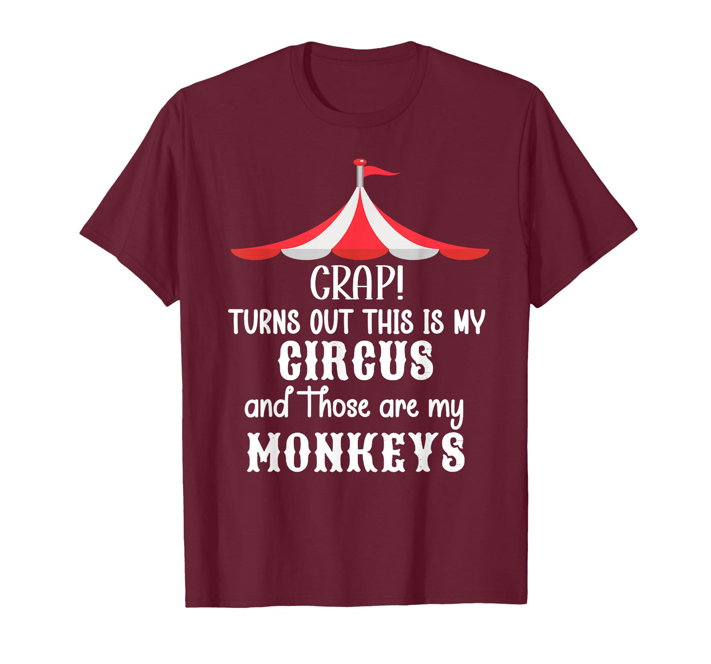 Crap Turns Out This is My Circus and Those are My Monkeys T-Shirt