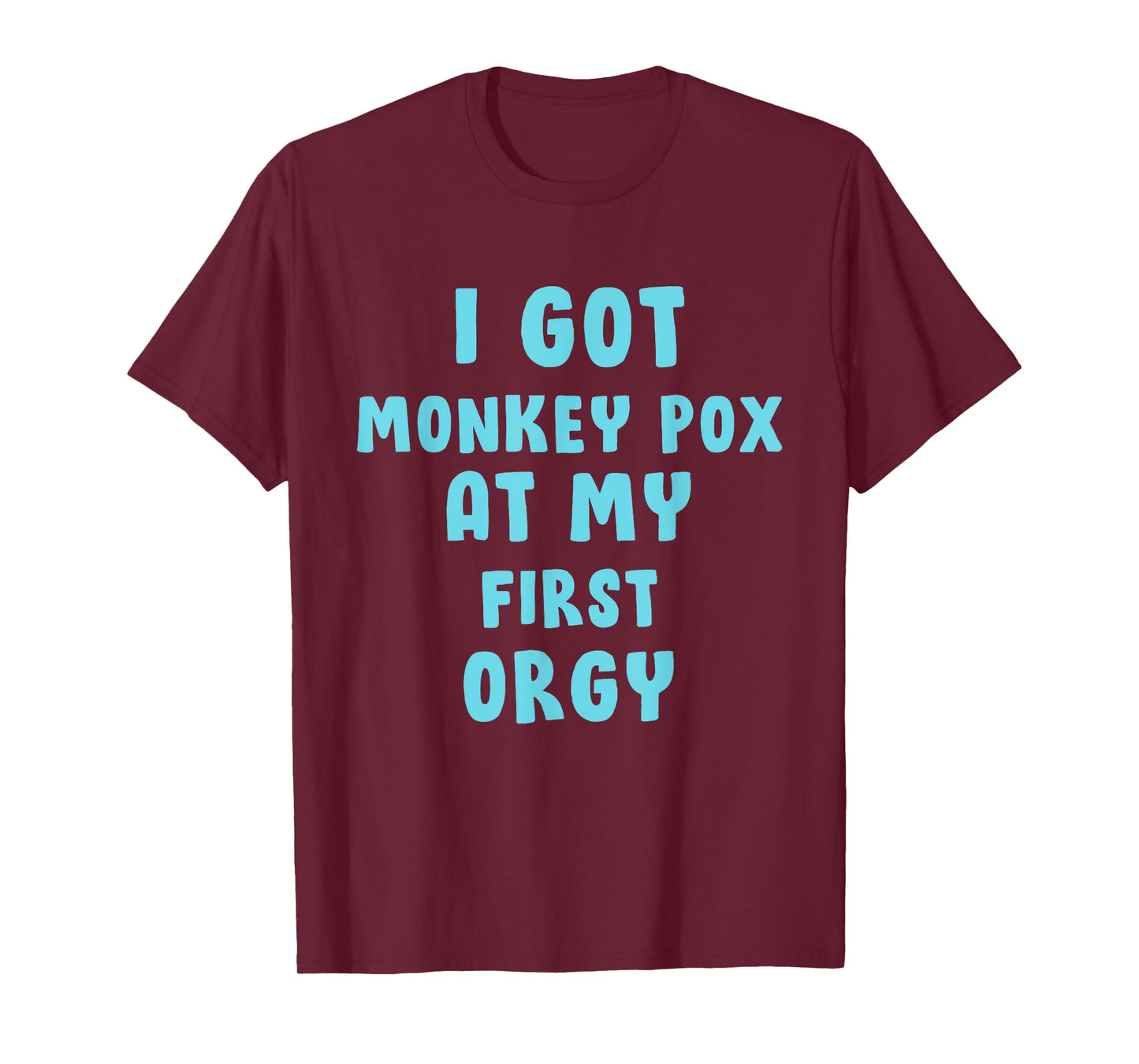 I Got Monkey Pox At My First Orgy T-Shirt