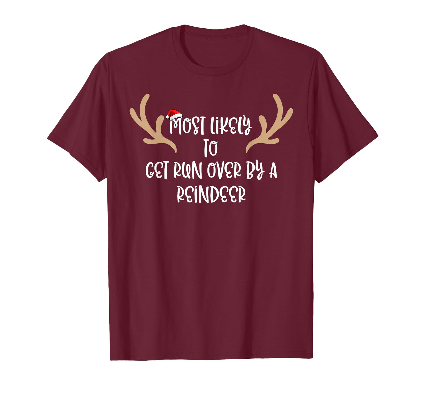 Most Likely To Get Run Over By A Reindeer T-Shirt