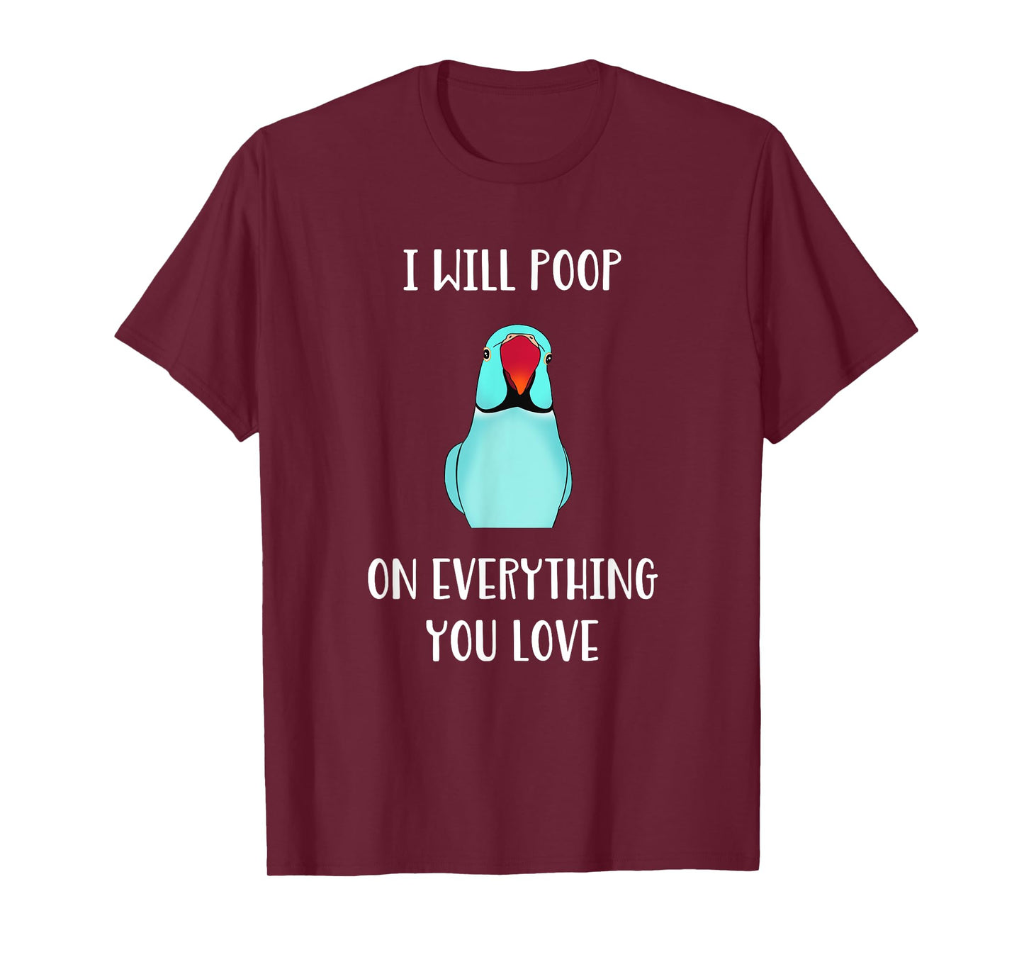 Cute Indian ringneck, I will poop on everything you love T-Shirt
