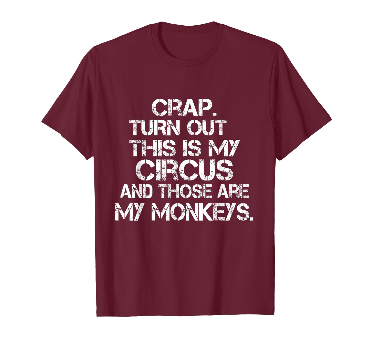 Crap Turn Out This Is My Circus And Those Are My Monkeys Fun T-Shirt