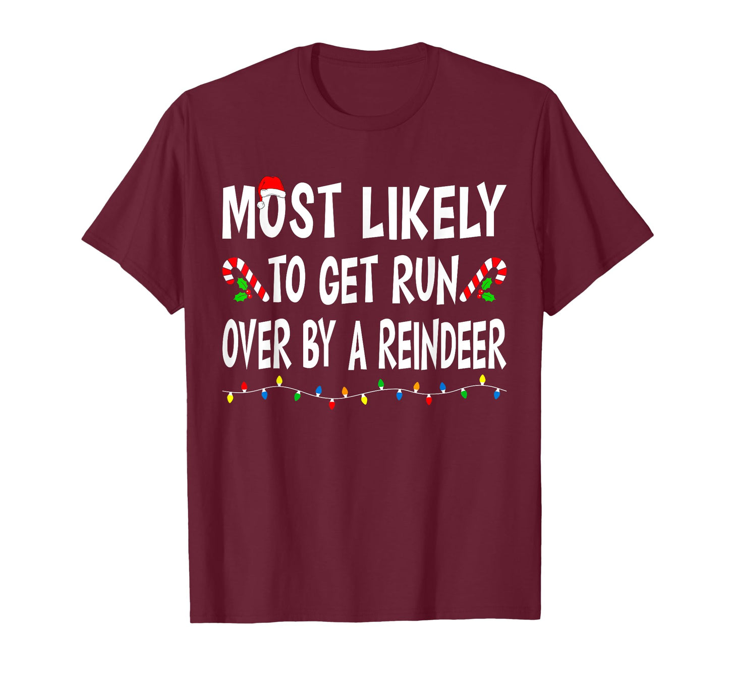 Most Likely To Get Run By A Reindeer Funny Family Christmas T-Shirt