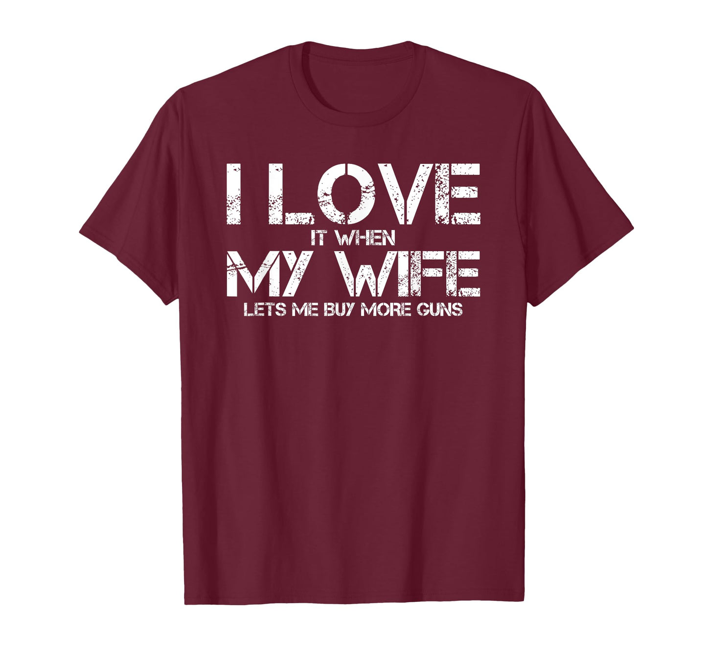 I Love When My Wife Lets Me Buy More Guns Funny Men Gifts T-Shirt
