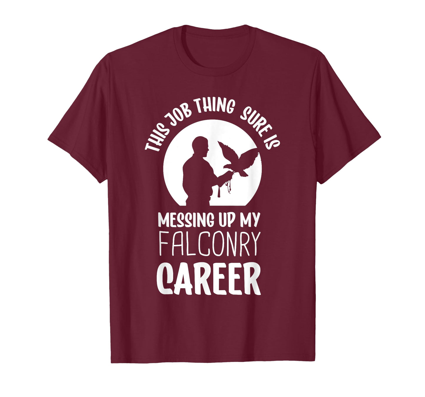 This job thing sure is messing up falconry - Falconry T-Shirt