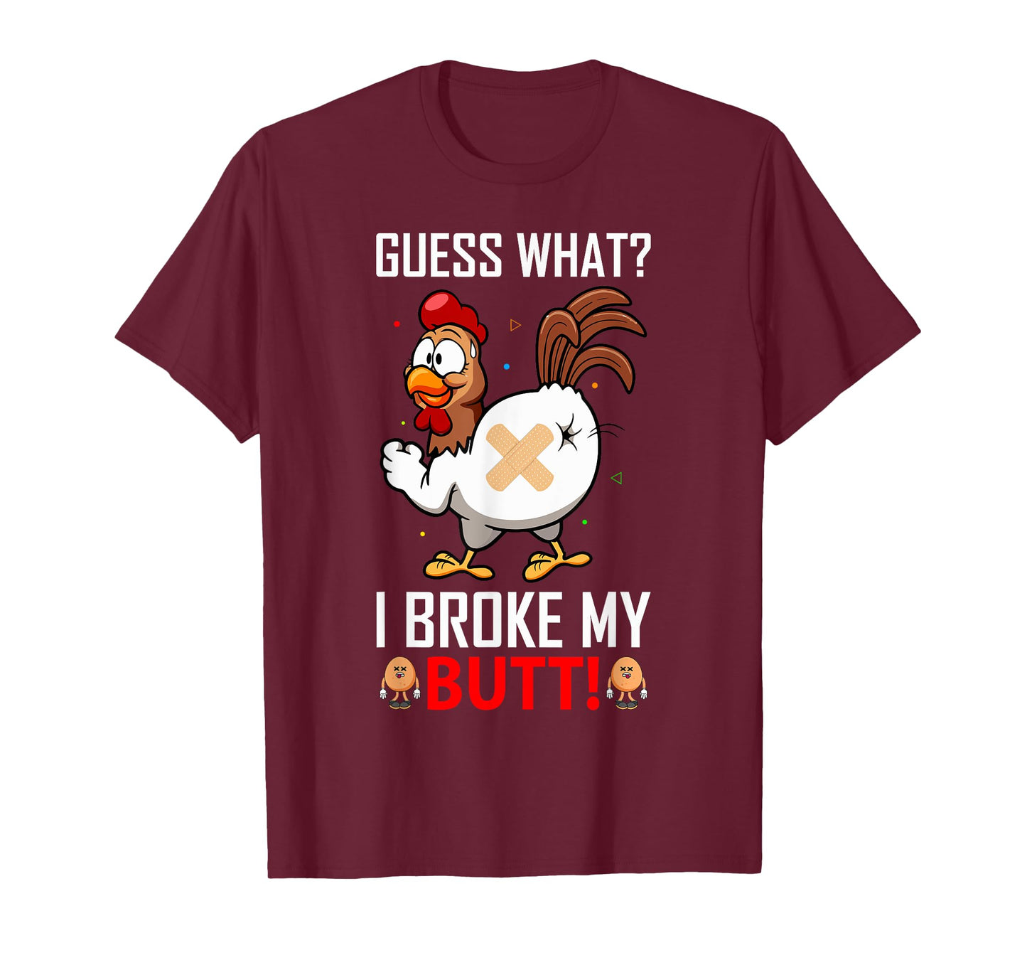 Funny Guess What? I Broke My Butt! Farm Chicken Butt Humor T-Shirt