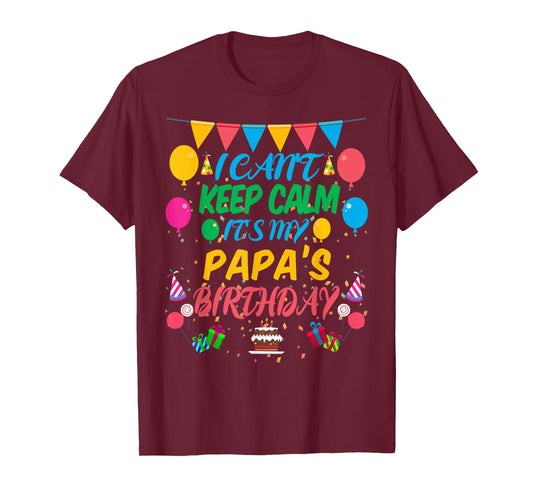 I Can't Keep Calm It's My Papa Birthday T-Shirt