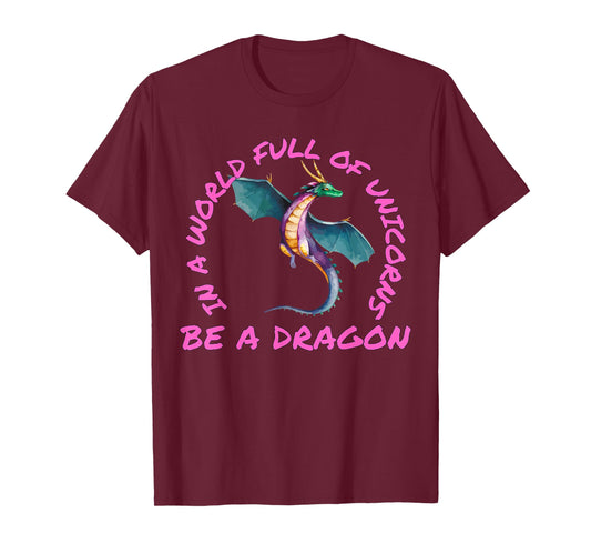 In A World Full Of Unicorns Be A Dragon Lore Apparel T-Shirt