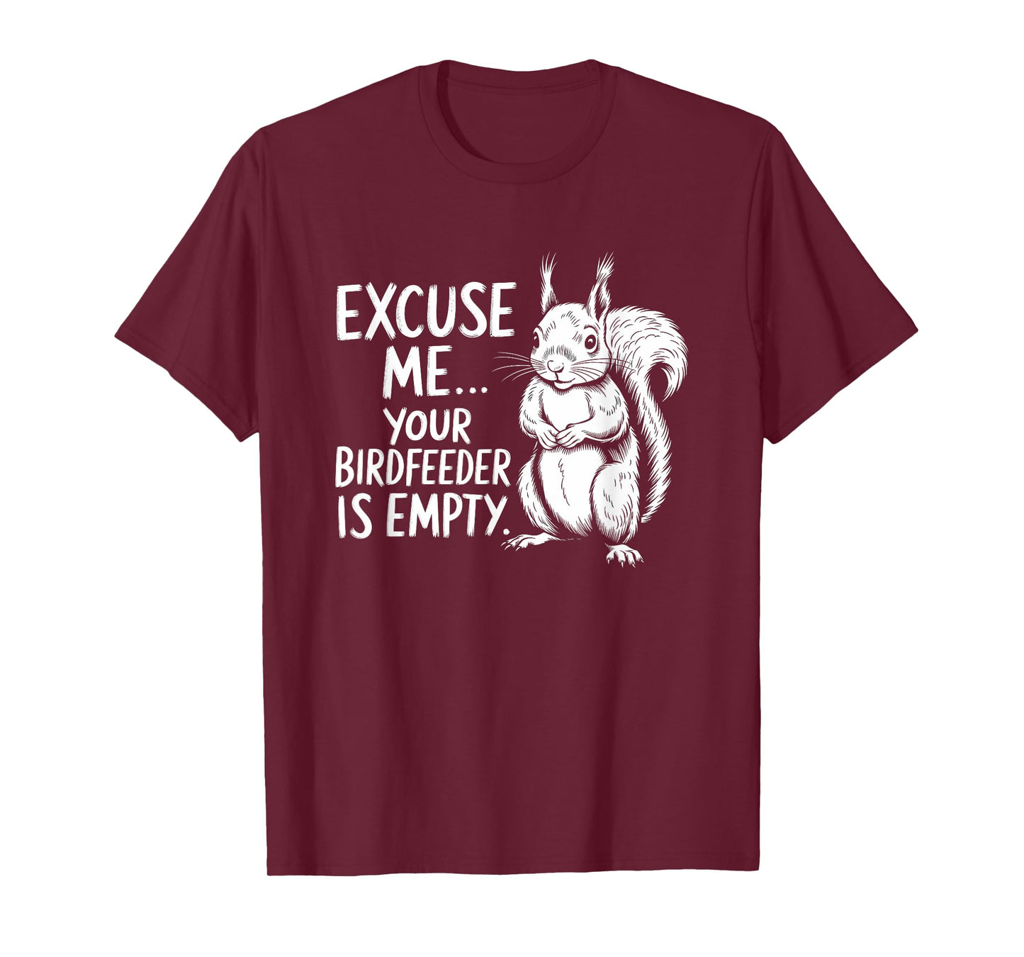 Funny Squirrel Excuse Me Your Bird Feeder’s Empty Again T-Shirt