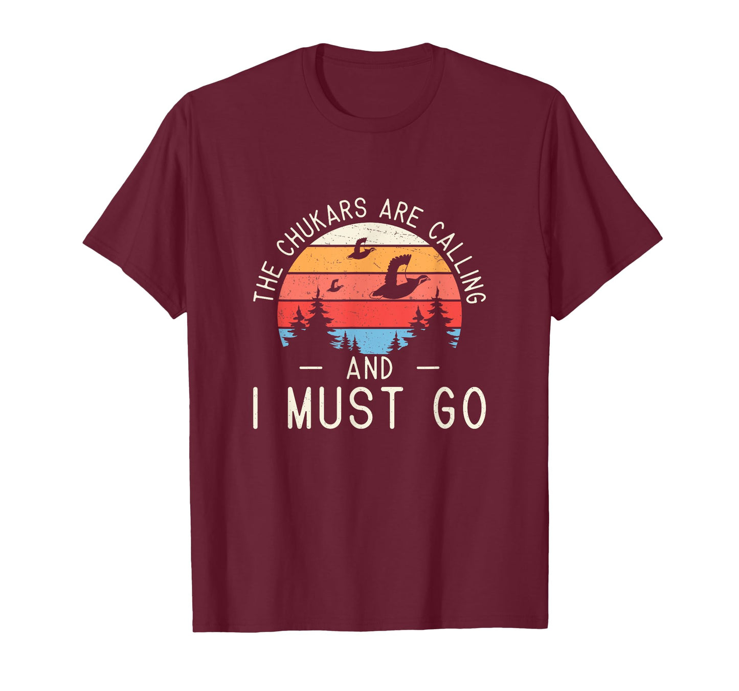 Funny The Chukars Are Calling And I Must Go A Chukar Hunter T-Shirt