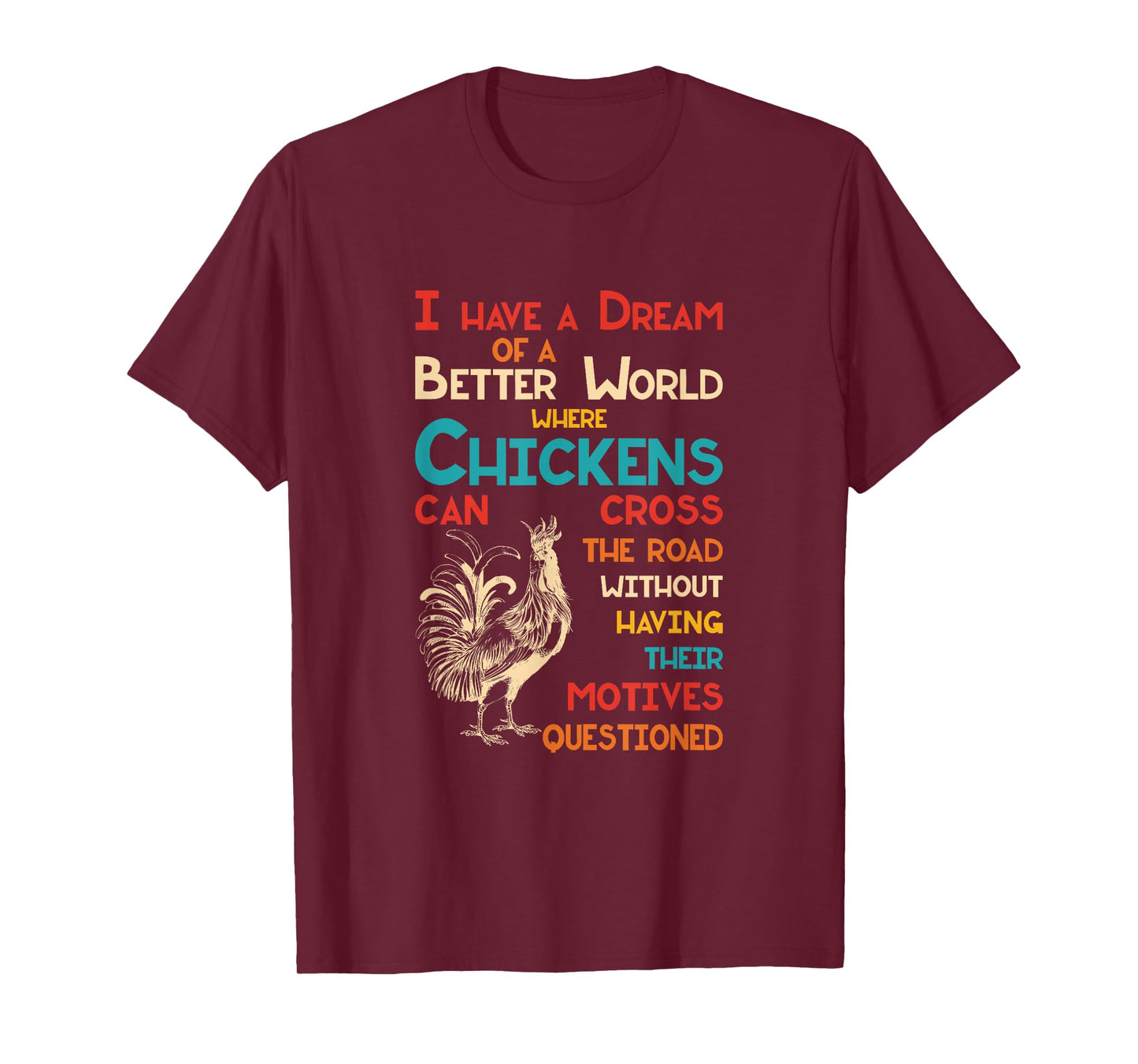 I Dream Of A Better World Where Chickens Can Cross The Road T-Shirt