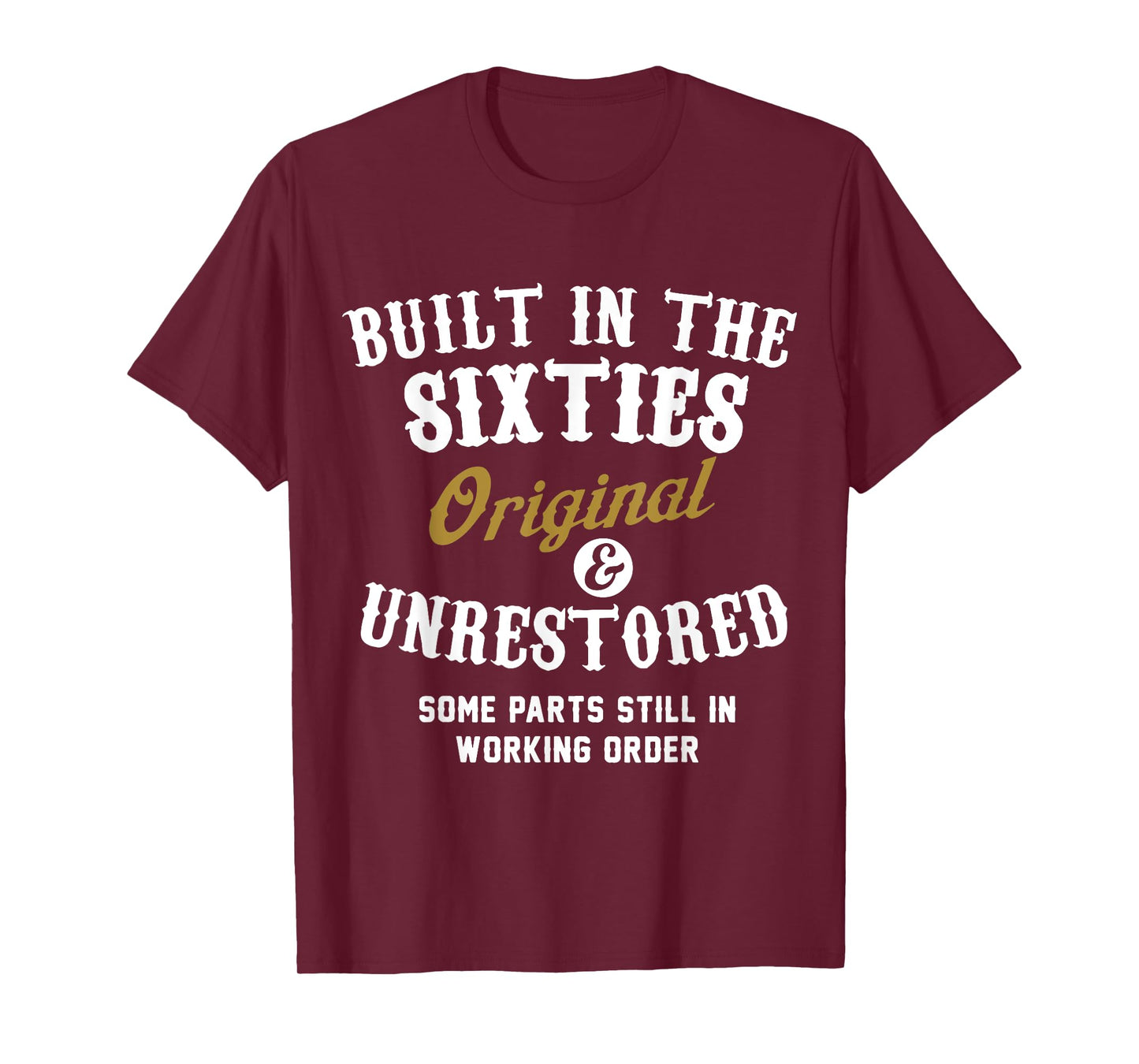 Built In The Sixties Original And Unrestored - 50th Birthday T-Shirt