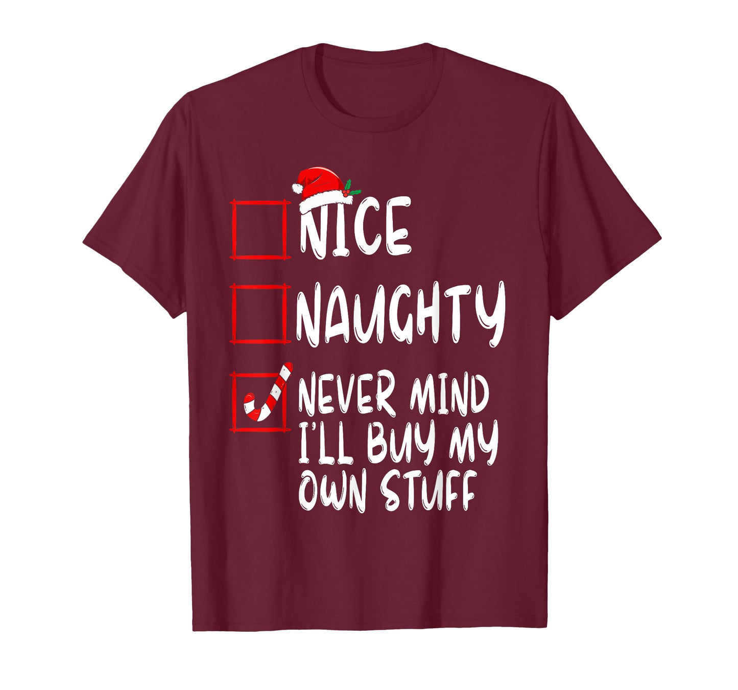 Nice Naughty Never Mind I'll Buy My Own Stuff Christmas List T-Shirt