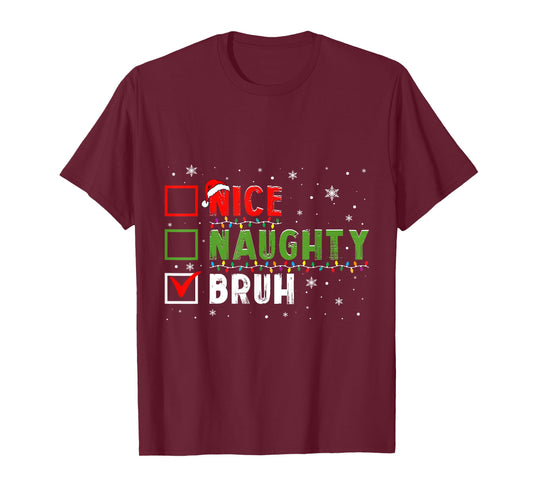 Christmas Nice Naughty Bruh Funny Xmas List Kids Women Men T-Shirt