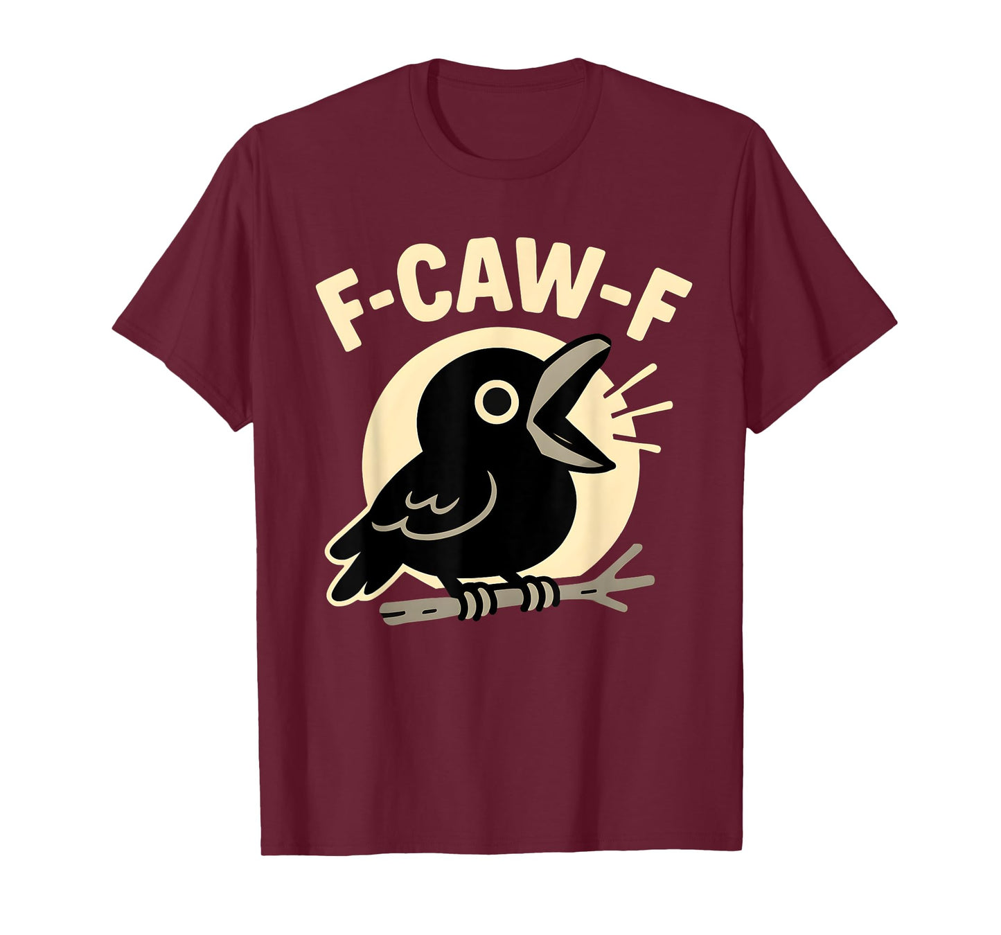 F Caw F Crow Funny Adult Humor Sarcastic Sayings Men Women T-Shirt