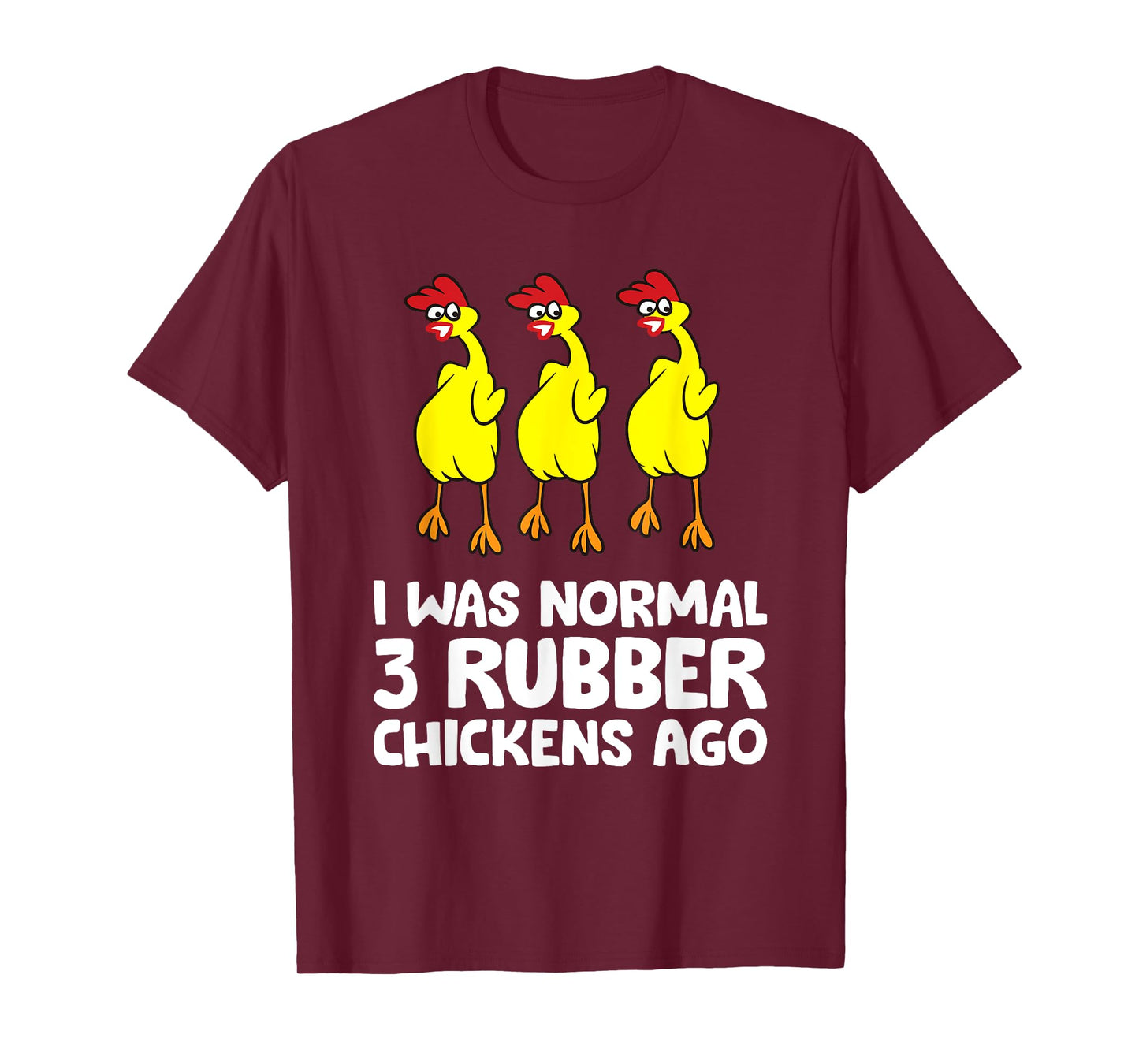 I Was Normal 3 Rubber Chickens Ago Love Rubber Chickens T-Shirt