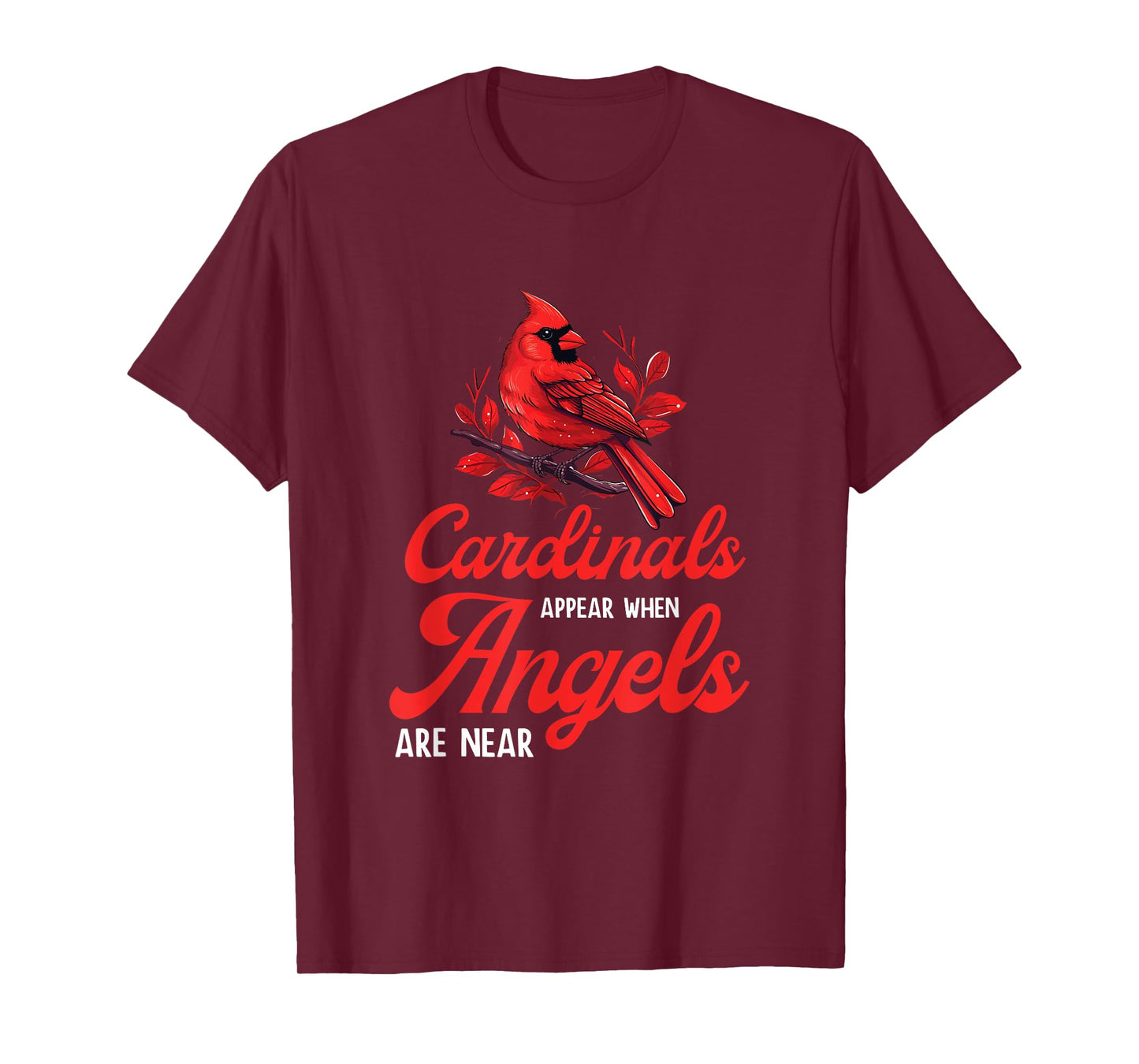 Cardinals Appear When Angels Are Near Bird Lovers Quote T-Shirt