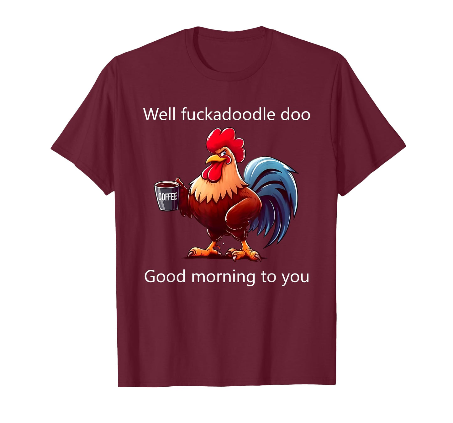 Coffee Chicken Well Fuckadoodle Doo Good Morning To You T-Shirt
