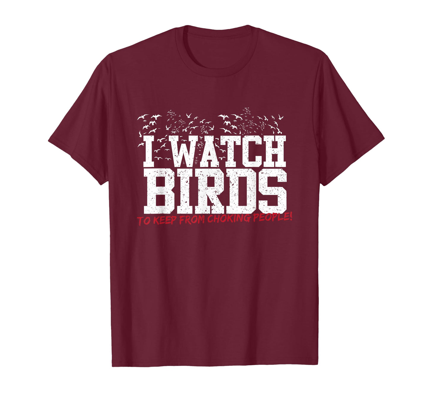 I Watch Birds To Keep From Choking People Funny Birding Tee