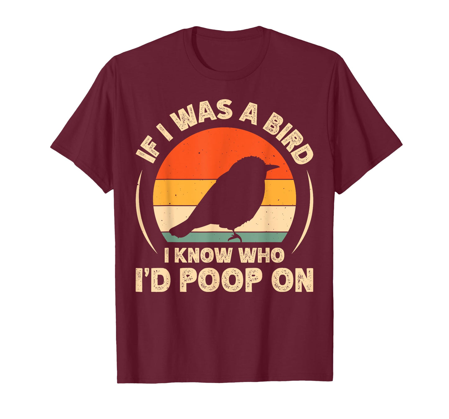 If I Was A Bird I Know Who I'd Poop On T-Shirt