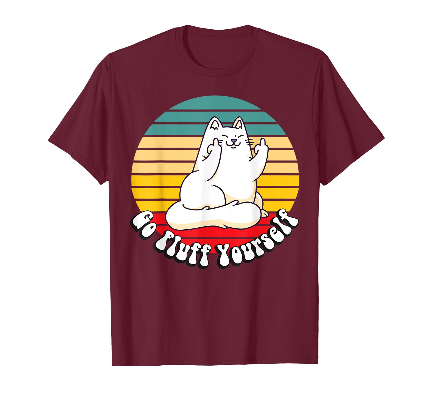 Go Fluff Yourself - Funny Kitty Cat Giving Middle Finger Men Women T-Shirt