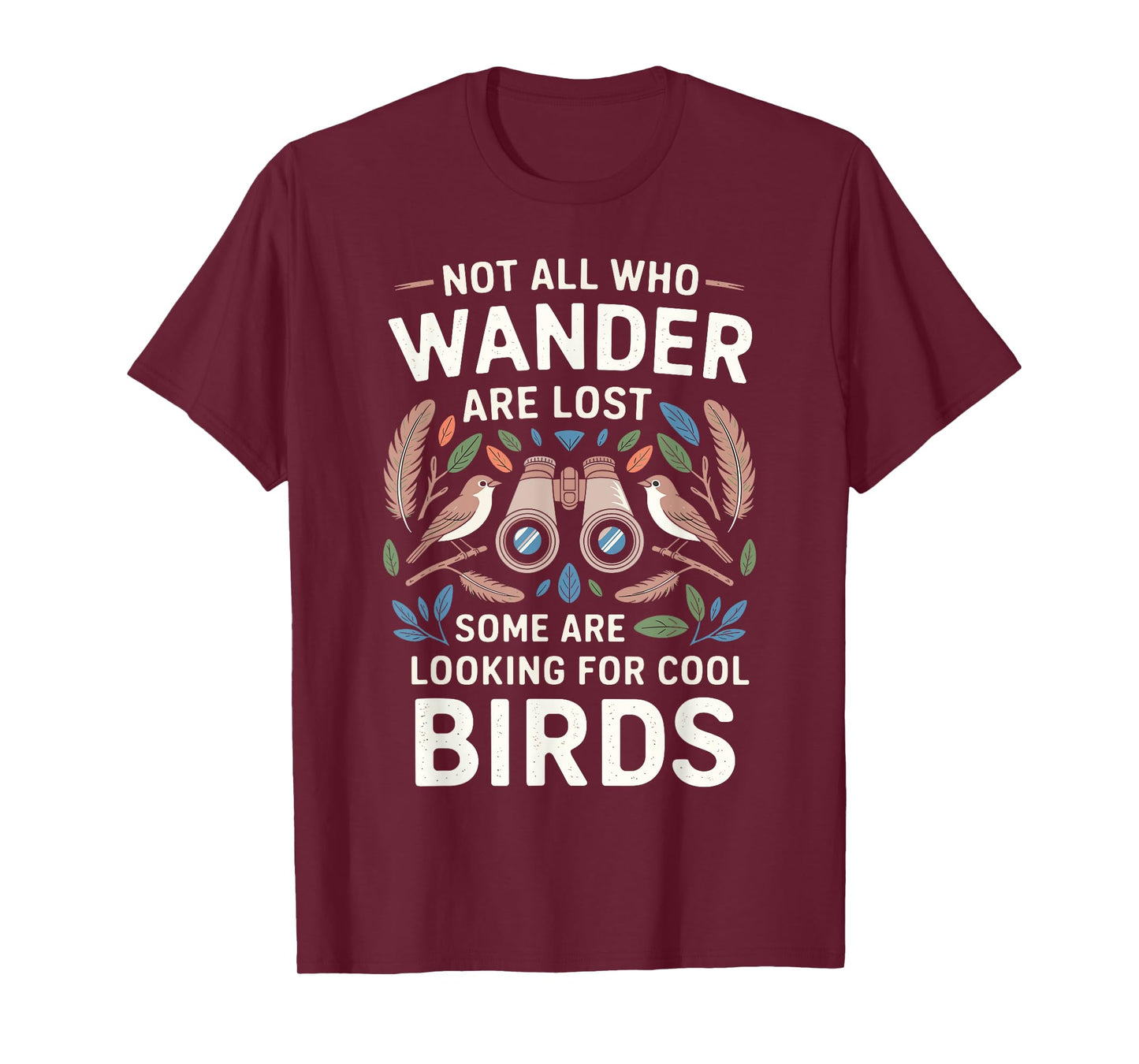 Not All Who Wander Are Lost Some Looking For Birds Watchers T-Shirt