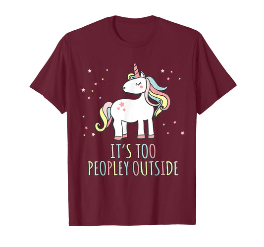 It's Too Peopley Outside Unicorn T-Shirt T-Shirt