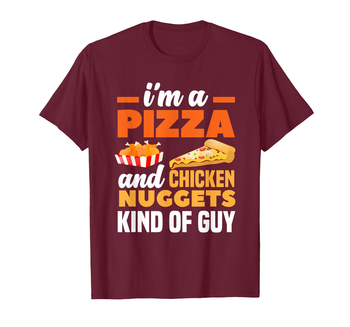 I'm A Pizza And Chicken Nuggets Kind Of Guy Funny Pizza T-Shirt