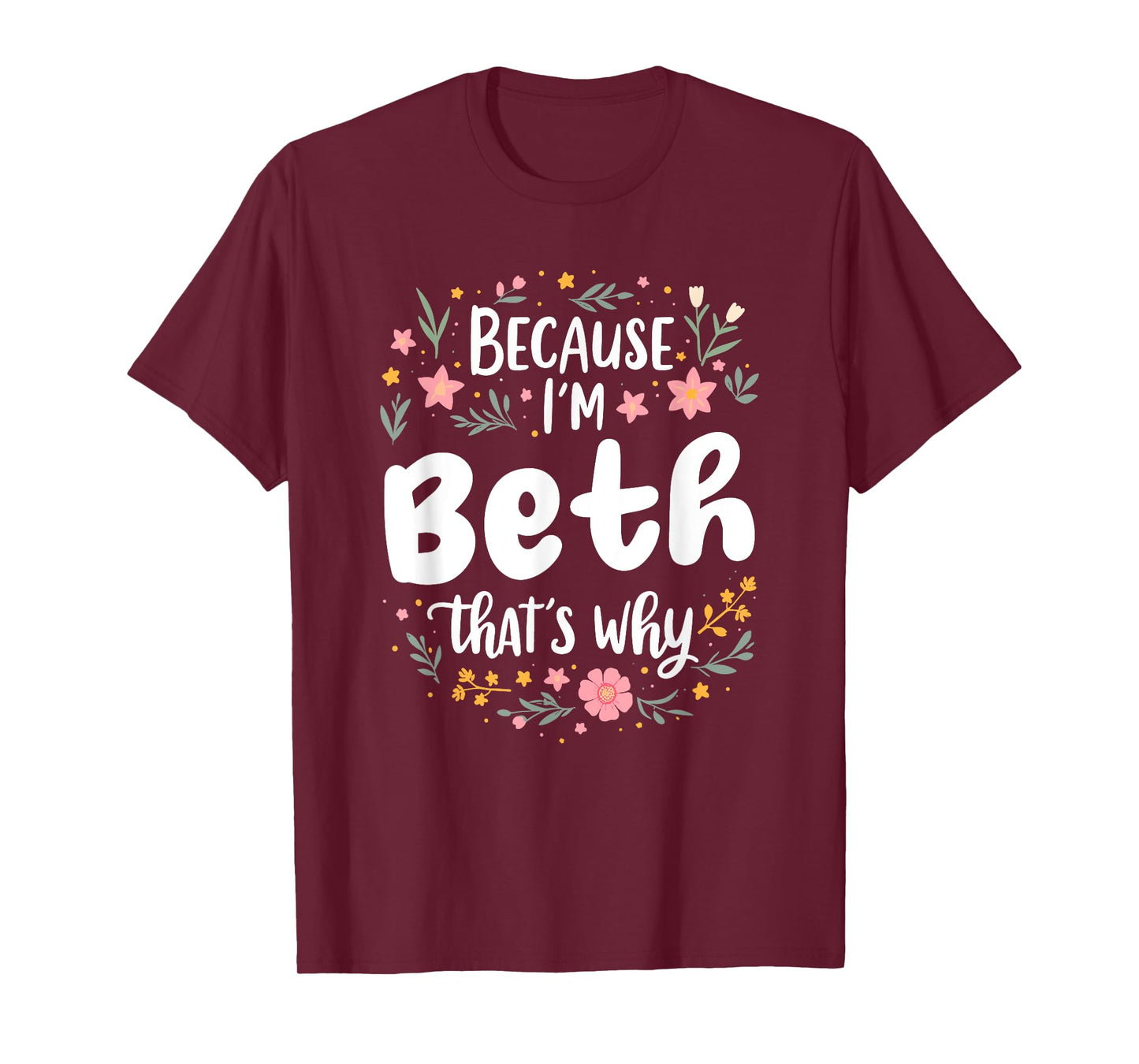 Women Because I'm Beth That's Why Woman T-Shirt