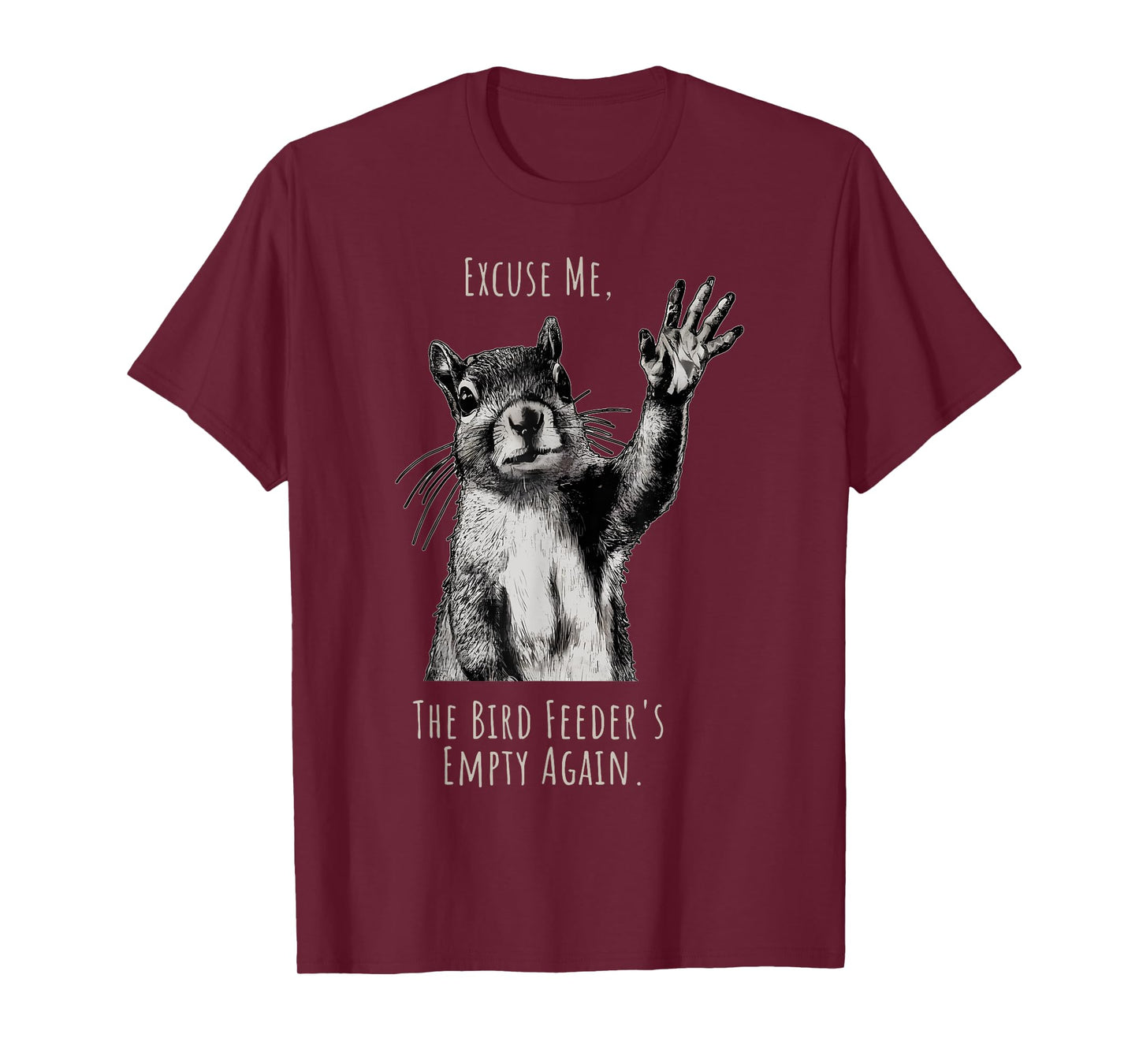 Funny Squirrel Excuse Me, Bird Feeder's Empty Again T-Shirt