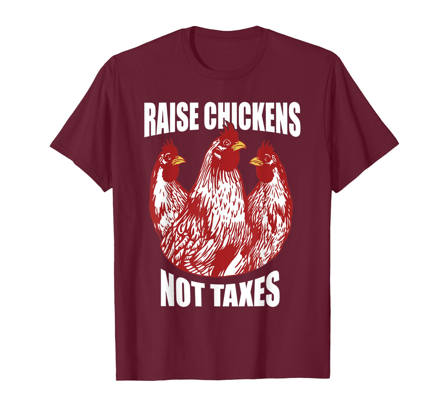 Raise Chickens Not Taxes Ranch Homestead Farming Libertarian T-Shirt