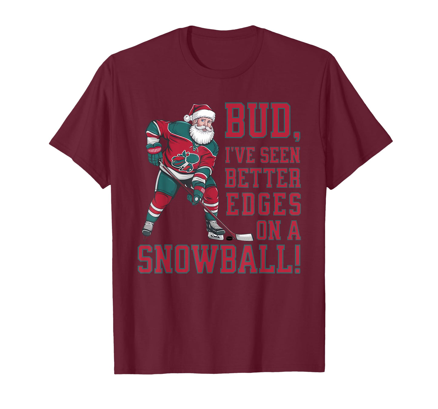 Bud, I've seen better edges on snowball funny Xmas hockey T-Shirt