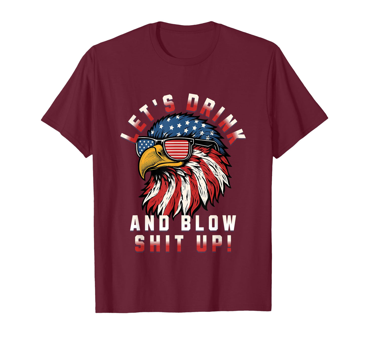 Let's Drink And Blow Shit Up Funny 4th Of July Bald Eagle T-Shirt for Women Men