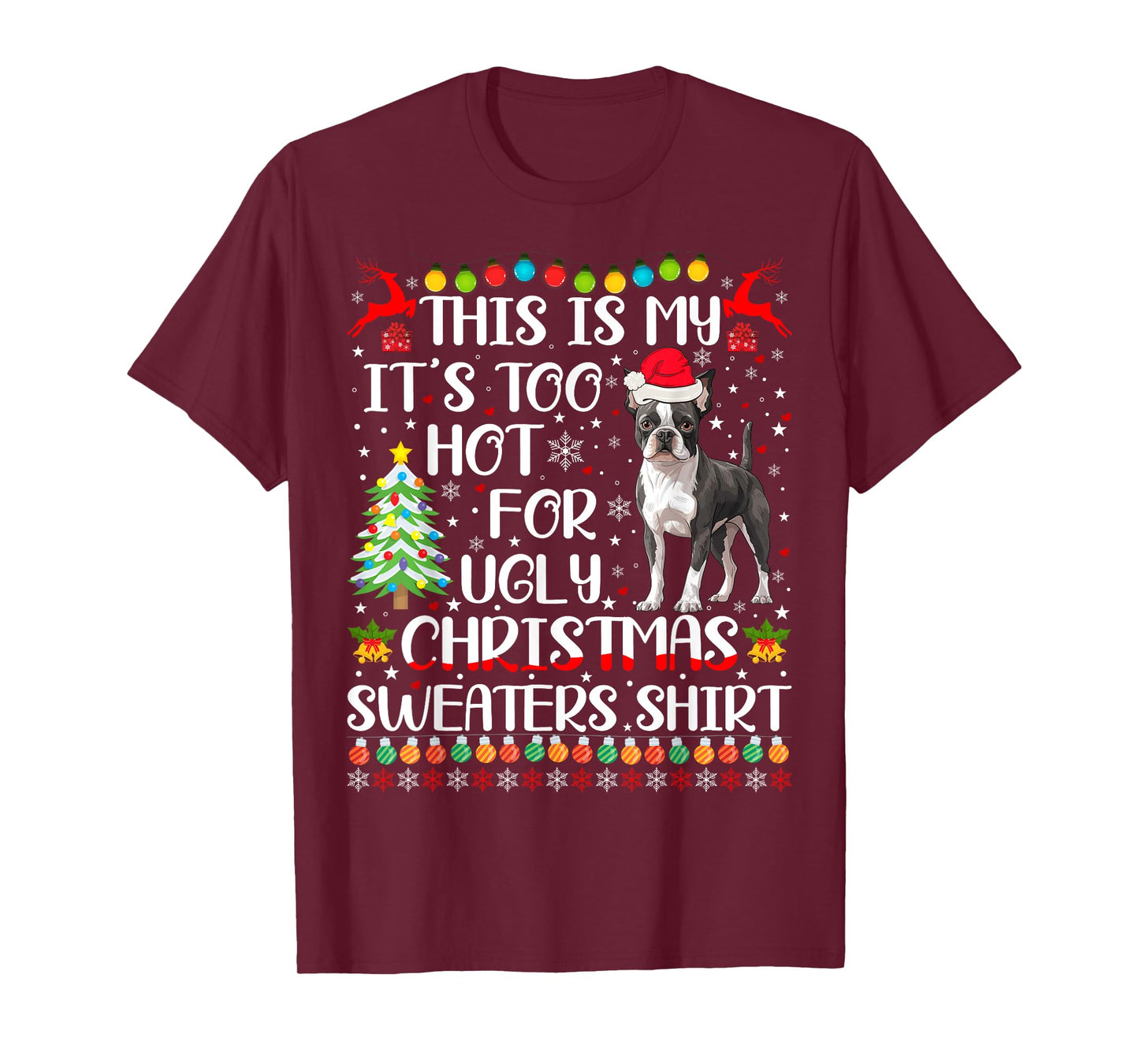 It's Too Hot For Ugly Christmas Sweaters Boston Terrier Dog T-Shirt