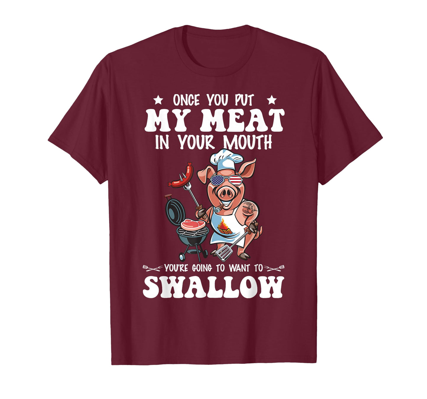 Once You Put My Meat In Your Mouth Funny BBQ Grilling T-Shirt