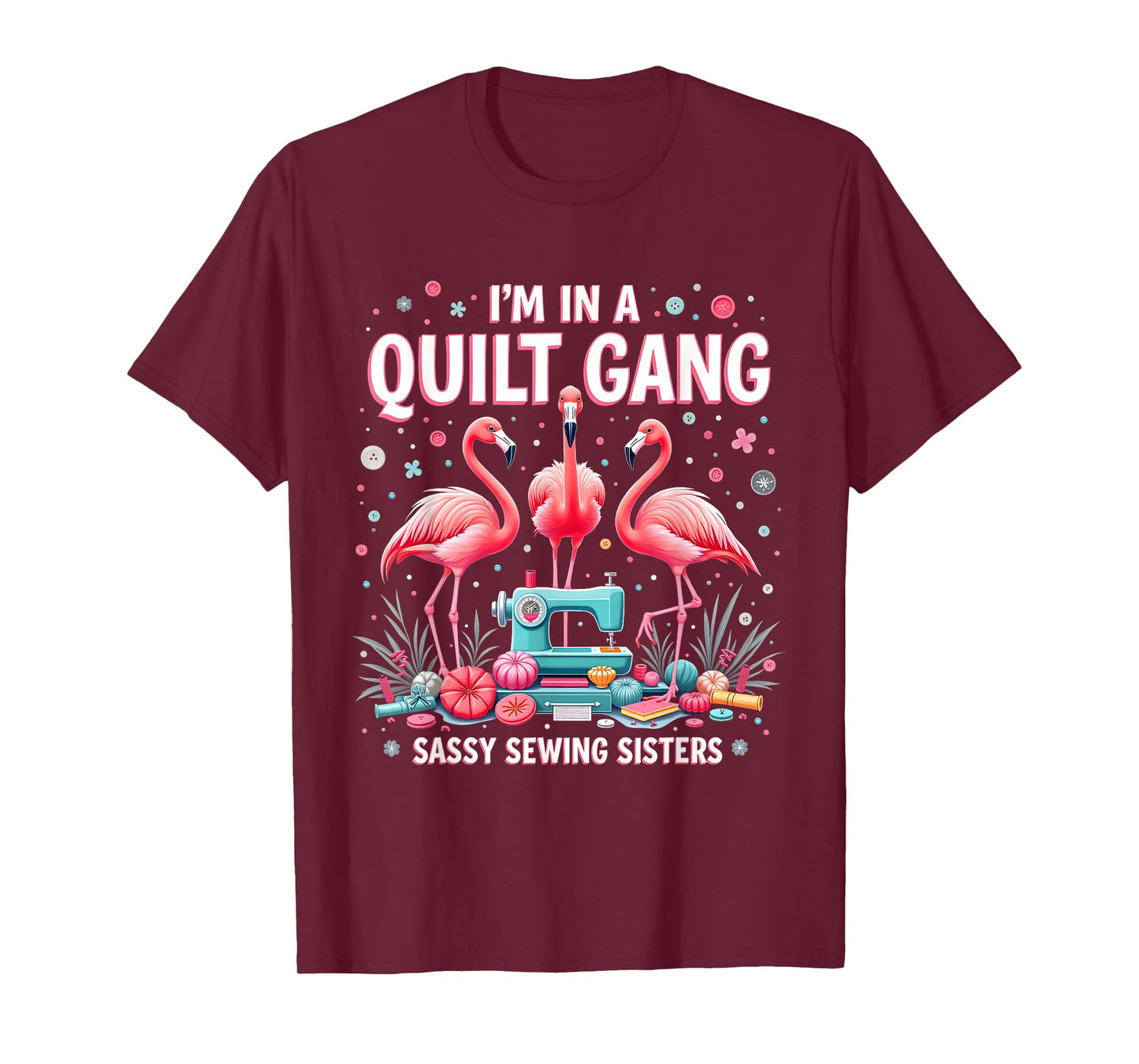Funny Quilting Flamingo Sewing I'm In A Quilting Gang Sassy T-Shirt