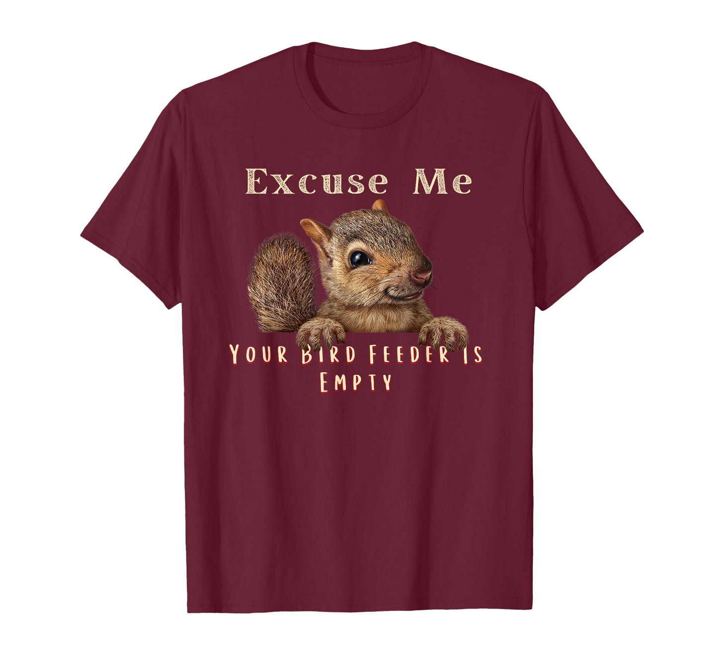 Funny Squirrel Excuse Me Your Bird Feeder Is Empty T-Shirt