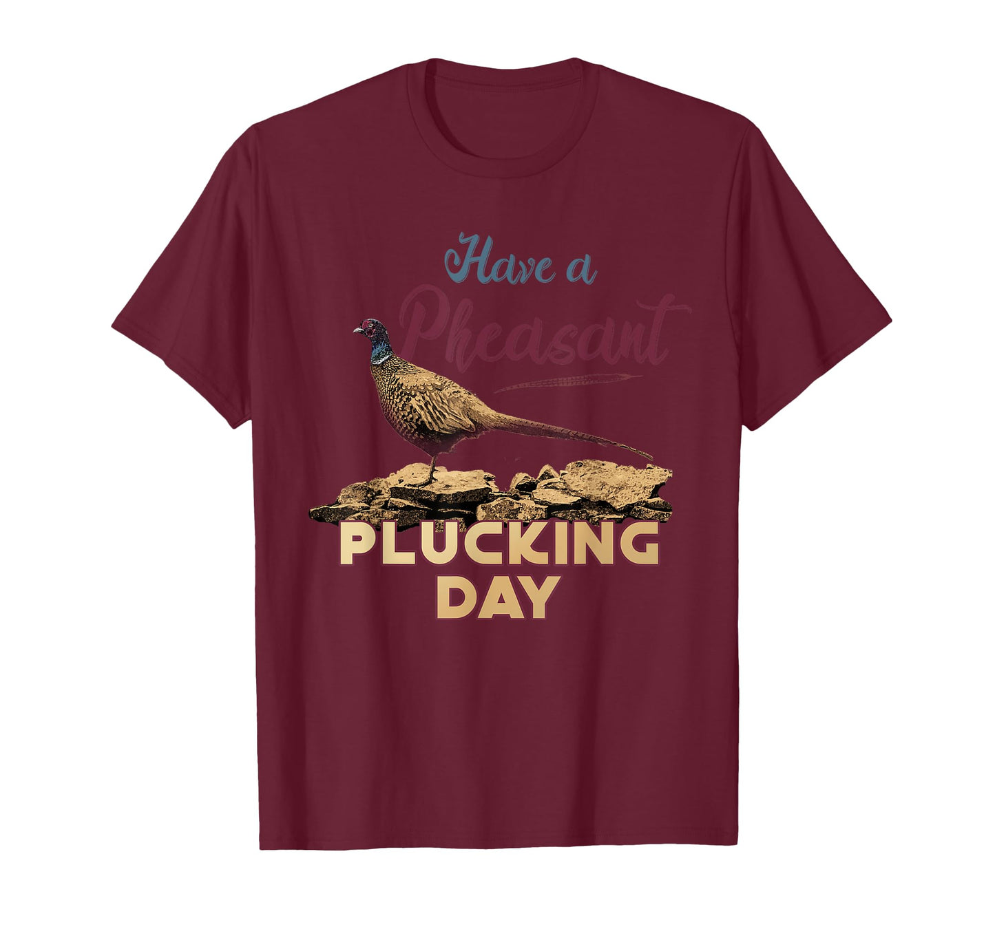 Have A Pheasant Plucking Day Funny Rude Bird Hunting T-Shirt