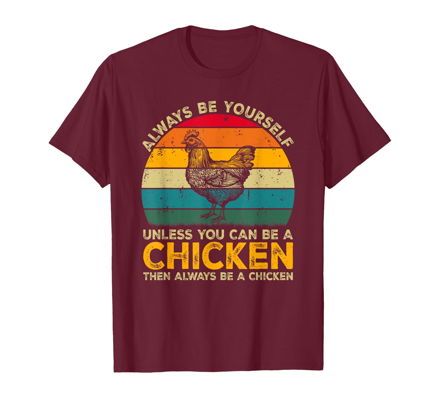 Always Be Yourself Unless You Can Be A Chicken Funny Chicken T-Shirt