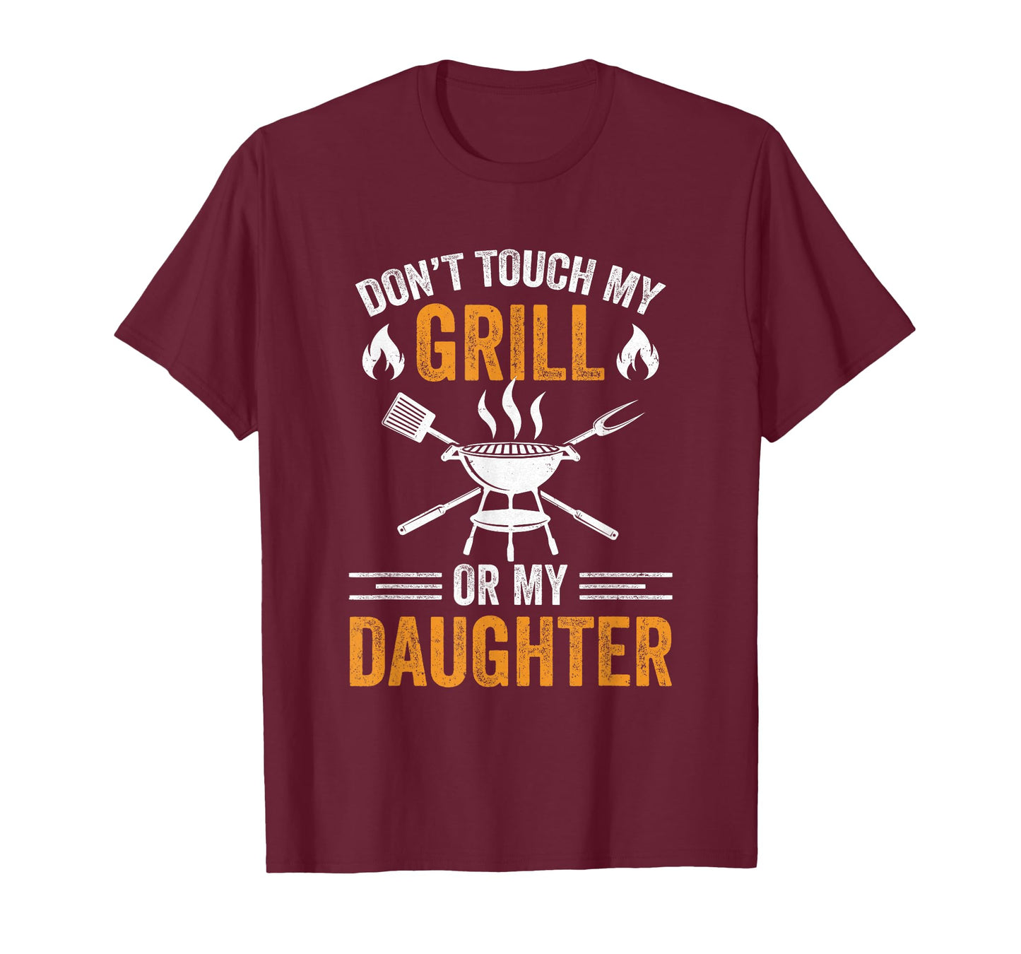 Don't Touch My Grill Or My Daughter Bbq Funny Grilling Dad T-Shirt