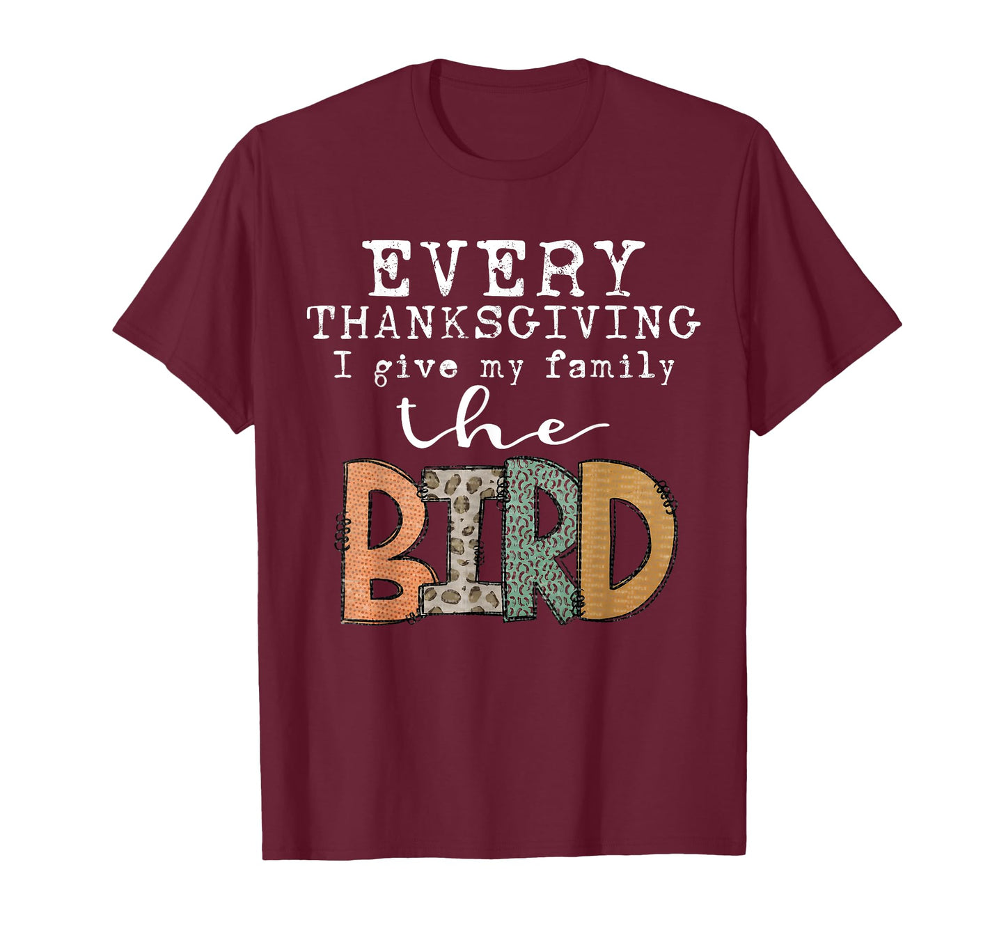 Every Thanksgiving I Give My Family The Bird Adult T-Shirt