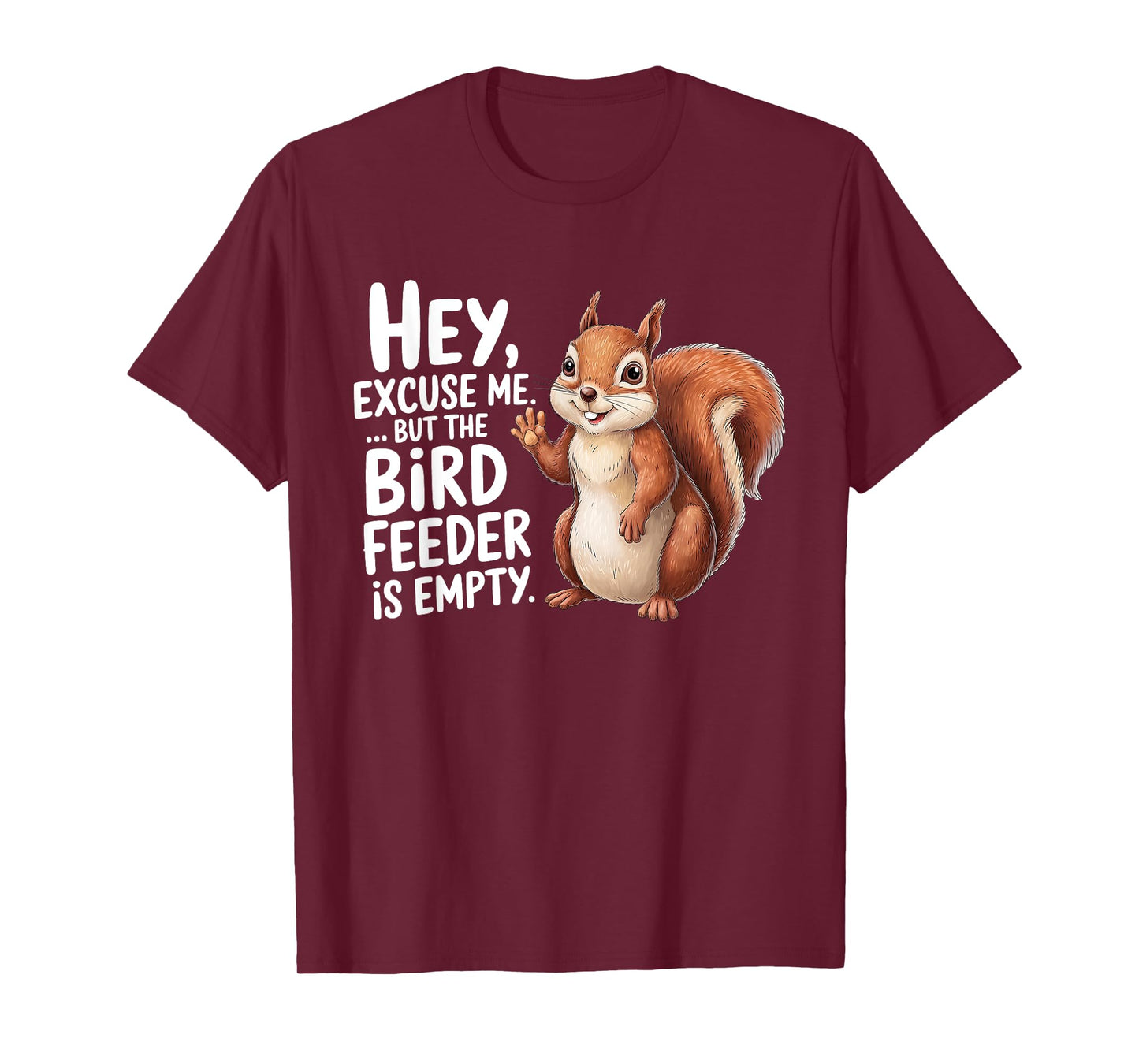 Squirrel Hey Excuse Me But Your Bird Feeder Is Empty Funny T-Shirt
