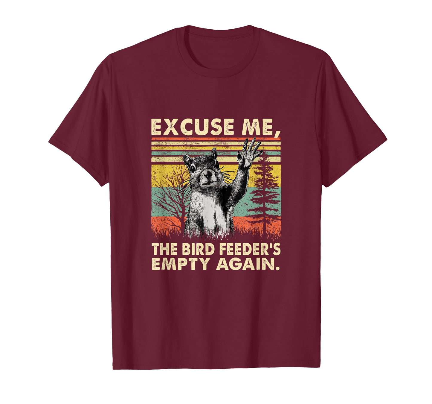 Excuse Me, Bird Feeder's Empty Again Funny Squirrel T-Shirt