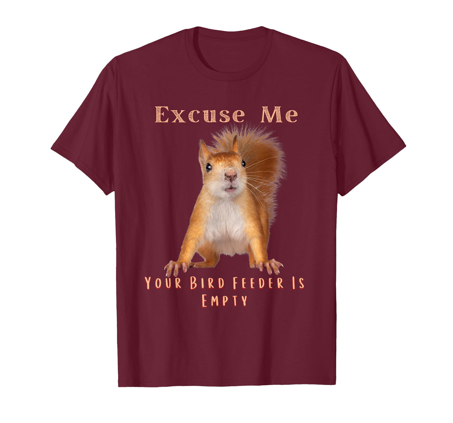 Funny Squirrel Excuse Me Your Bird Feeder Is Empty T-Shirt